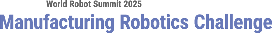 World Robot Summit 2025 Manufacturing Robotics Challenge